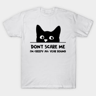 Don't Scare Me I'm Creepy All Year Round Funny Black Cat T-Shirt